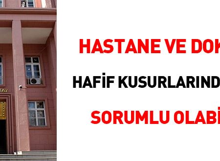 Yargıtay: Hastane ve doktor hafif kusurlarından da sorumlu olabilir